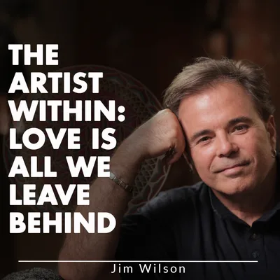 The Artist Within: Love Is All We Leave Behind