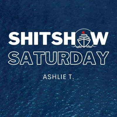 SHITSHOW SATURDAY #147 - Ashlie T.
