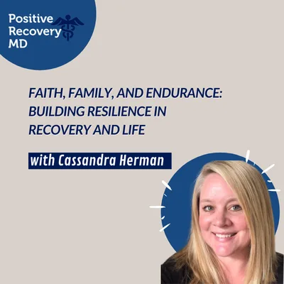 Faith, Family, and Endurance: Building Resilience in Recovery and Life With Cassandra Herman