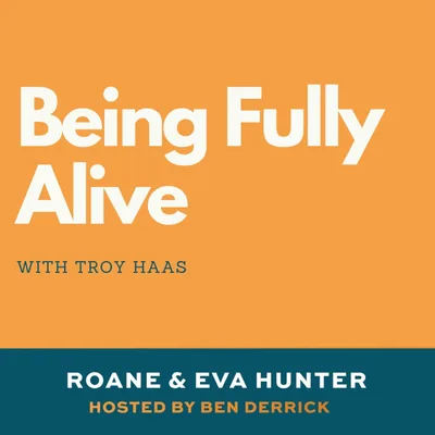 055 Troy Haas | Being Fully Alive
