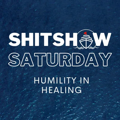 SHITSHOW SATURDAY #148 - Humility in Healing