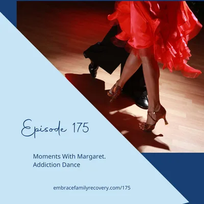 Ep 175 - Moments With Margaret. Addiction Dance.