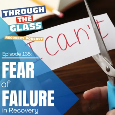 E135: How Fear of Failure Is Holding You Back in Recovery
