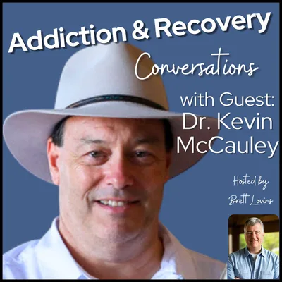 Dr. Kevin McCauley - Understanding Addiction as Both a Brain Disease and Human Experience