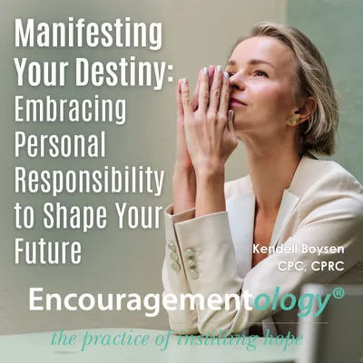 Manifesting Your Destiny: Embracing Personal Responsibility to Shape Your Future
