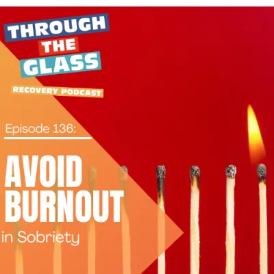 E136: Avoiding Burnout in Sobriety