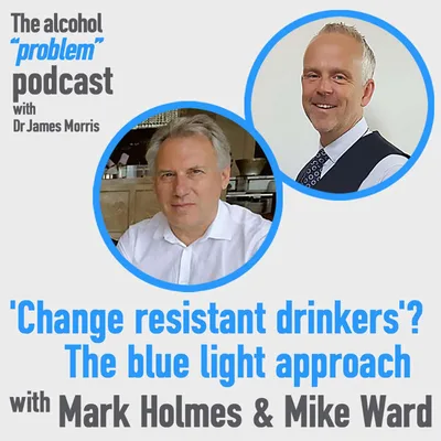 'Change resistant drinkers'? The blue light approach with Mark Holmes & Mike Ward
