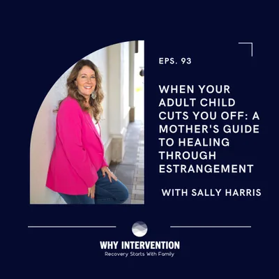 When Your Adult Child Cuts You Off: A Mother's Guide to Healing Through Estrangement with Sally Harris - Episode 93