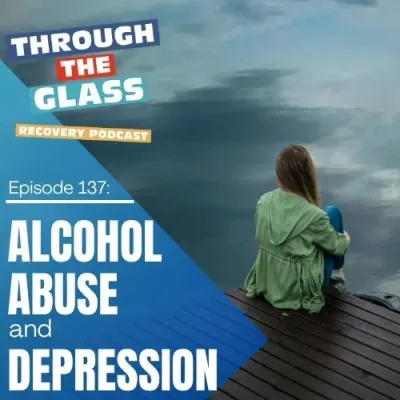 E137: Alcohol Abuse and Depression: What No One Talks About (But We Are)