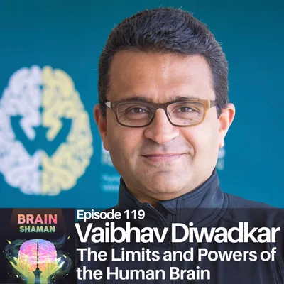 Vaibhav Diwadkar: The Limits and Powers of the Human Brain | Episode 119