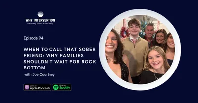 When to Call That Sober Friend: Why Families Shouldn't Wait for Rock Bottom with Joe Courtney - Episode 94