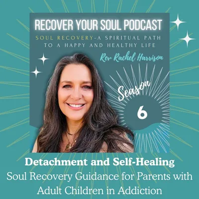 Detachment and Self-Healing: Soul Recovery Guidance for Parents with Adult Children in Addiction