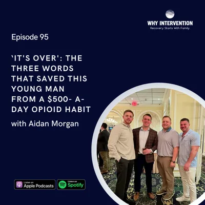 ‘It's Over': The Three Words That Saved This Young Man From A $500- A-Day Opioid Habit with Aidan Morgan - Episode 95