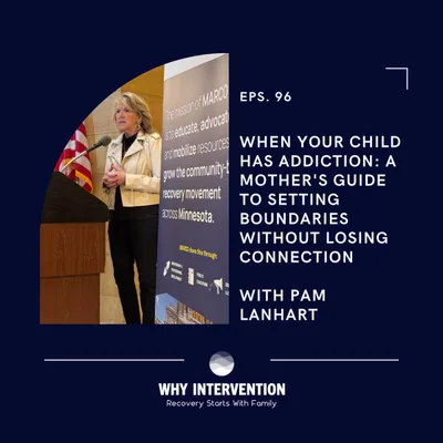 When Your Child Has Addiction: A Mother's Guide to Setting Boundaries Without Losing Connection with Pam Lanhart - Episode 96