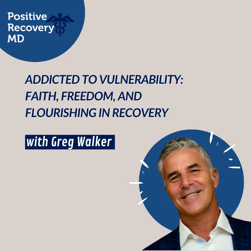 Addicted to Vulnerability: Faith, Freedom, and Flourishing in Recovery with Greg Walker