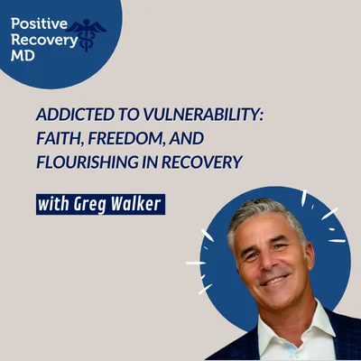 Addicted to Vulnerability: Faith, Freedom, and Flourishing in Recovery with Greg Walker