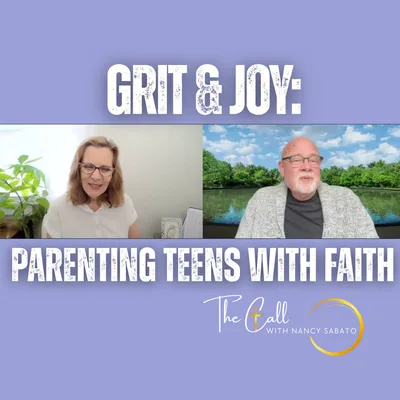 How to Find Lasting Joy & Grit: Christ-Centered Parenting for Teens | The Call with Nancy Sabato