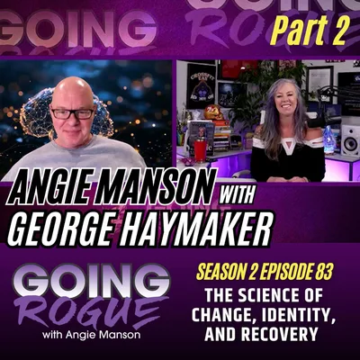 Angie Manson with George Haymaker - The Science of Change, Identity, and Recovery (Part 2)