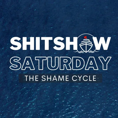 SHITSHOW SATURDAY #153 - The Shame Cycle