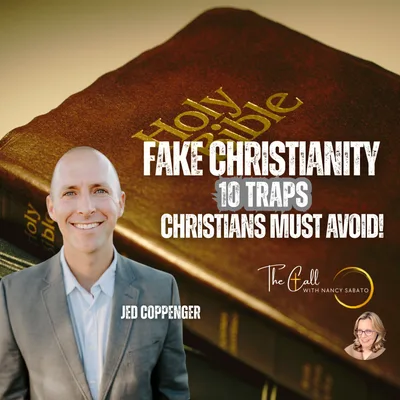 Fake Christianity EXPOSED: Jed Coppenger Reveals 10 Traps Christians Must Avoid! | The Call with Nancy Sabato