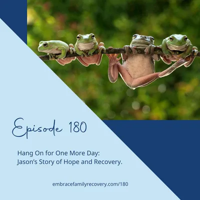 Ep 180 - Hang On for One More Day: Jason’s Story of Hope and Recovery.