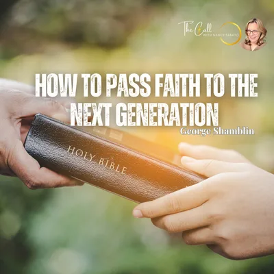 Passing the Baton of Faith: George Shamblin on Reviving the Next Generation
