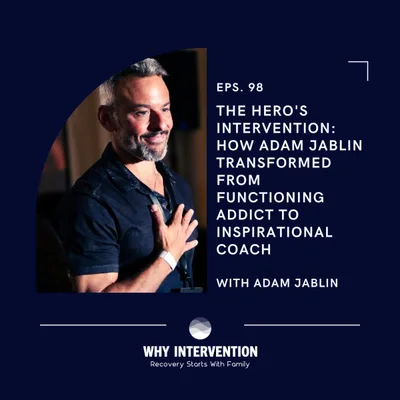 The Hero's Intervention: How Adam Jablin Transformed from Functioning Addict to Inspirational Coach - Episode 98