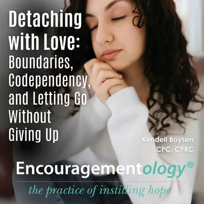 Detaching with Love: Boundaries, Codependency, and Letting Go Without Giving Up