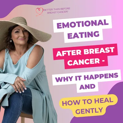 #412 Emotional Eating After Breast Cancer - Why it Happens and How to Heal Gently