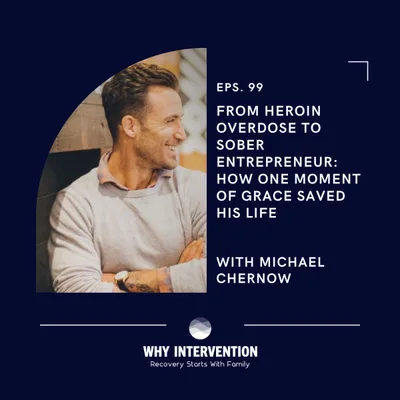 From Heroin Overdose to Sober Entrepreneur: How One Moment of Grace Saved His Life with Michael Chernow - Episode 99