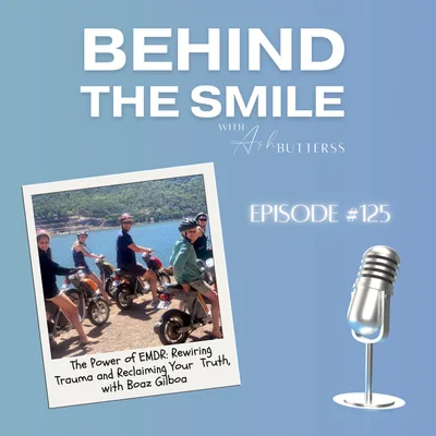 Ep 125. The Power of EMDR: Rewiring Trauma and Reclaiming Your Truth, with Boaz Gilboa