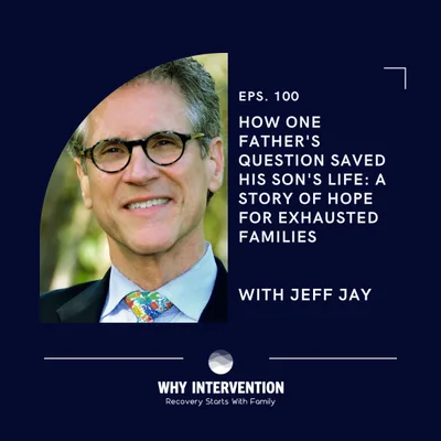How One Father's Question Saved His Son's Life: A Story of Hope for Exhausted Families with Jeff Jay - Episode 100