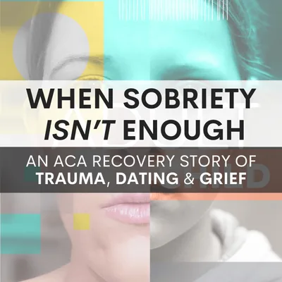 When Sobriety Isn’t Enough: An ACA Recovery Story of Trauma, Dating & Grief w/ Francisco