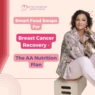 #414 Smart Food Swaps For Breast Cancer Recovery - The AA Nutrition Plan
