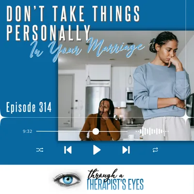 Don’t Take Things Personally in Your Marriage - Ep314
