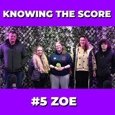 Knowing The Score #5 - Zoe