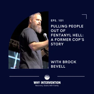 Pulling People Out of Fentanyl Hell: A Former Cop's Story with Brock Bevell - Episode 101