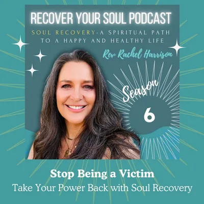 Stop Being a Victim of the World You See and Take Your Power Back with Soul Recovery