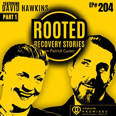 Raised In The Fire: Breaking Cycles Building Truth (ft. David Hawkins) | Rooted Recovery Stories 204
