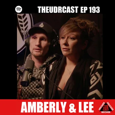 THEUDRCAST: E-193 Amberly and Lee | Experience, Strength, and Hope | Addiction