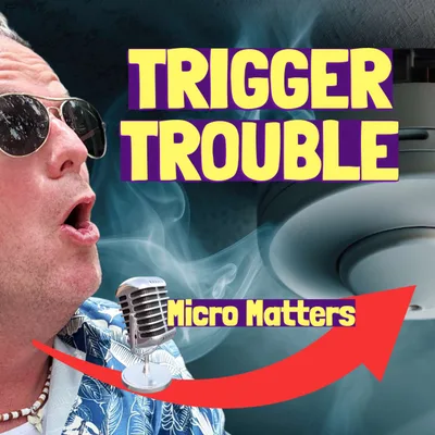 🎙️Micro Matters: “Trigger Trouble"