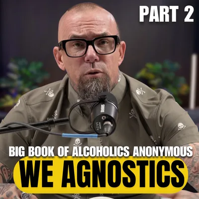 538: Big Book Study: We Agnostics: Part 2