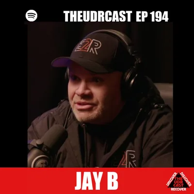 THEUDRCAST: E-194 Jay B | Experience, Strength, and Hope | Addiction