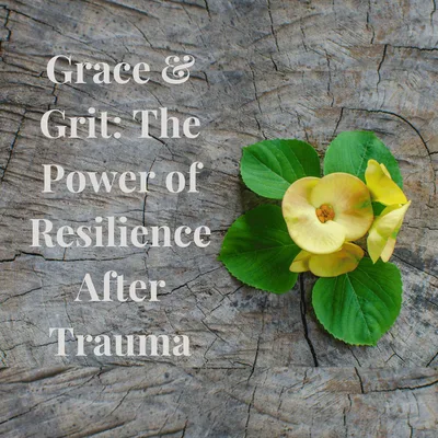 Episode 6 Season 5: Grace & Grit: The Power of Resilience After Trauma