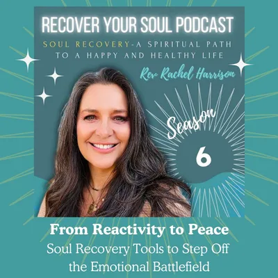 From Reactivity to Peace: Soul Recovery Tools to Step Off the Emotional Battlefield