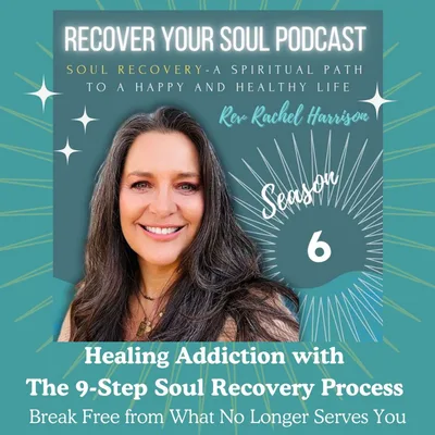 Healing Addiction with The 9-Step Soul Recovery Process: Break Free from What No Longer Serves You