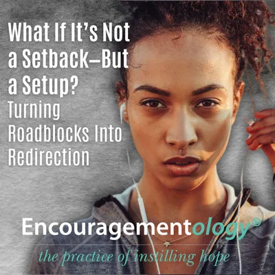What If It’s Not a Setback—But a Setup? Turning Roadblocks Into Redirection