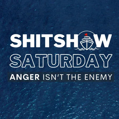 SHITSHOW SATURDAY #161 - Anger Isn't The Enemy