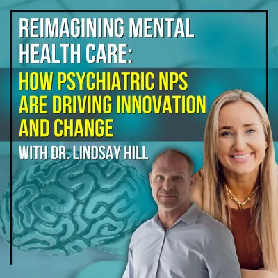 Reimagining Mental Health Care: How Psychiatric NPs Are Driving Innovation And Change With Dr. Lindsay Hill
