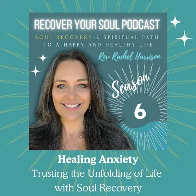 Healing Anxiety: Trusting the Unfolding of Life with Soul Recovery
